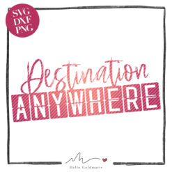 HELLO GOLDMARIE Plotterdatei - Destination Anywhere