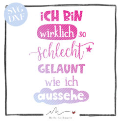 HELLO GOLDMARIE Plotterdatei - SPRÜCHE - Ich bin wirklich so schlecht gelaunt