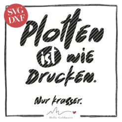 Hello Goldmarie Plotterdatei "Plotterleben" - Plotten ist wie Drucken. Nur krasser.