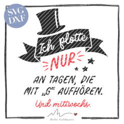 Hello Goldmarie Plotterdatei "Plotterleben" - Ich plotte nur an Tagen, die mit G aufhören. Und Mittwochs.