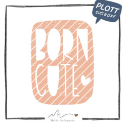 HELLO GOLDMARIE Plotterdatei - Baby - Born Cute