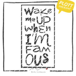 Plotterdatei "Wake me up when I'm famous"