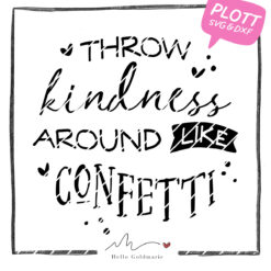Plotterdatei "Throw Kindness around like Confetti"